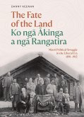 Fate of the Land Ko nga Akinga a nga Rangatira (eBook, ePUB) Fate of the Land Ko nga Akinga a nga Rangatira (eBook, ePUB)