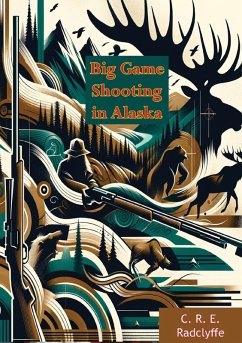 Big Game Shooting in Alaska (eBook, ePUB) - Radclyffe, C. R. E.