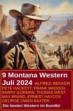 9 Montana Western Juli 2024 (eBook, ePUB) - Bekker, Alfred; Maddox, Frank; Hackett, Pete; West, Thomas; Gorman, Barry; Baxter, George Owen; Brand, Max; Haycox, Ernest