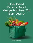 The Best Fruits And Vegetables To Eat Daily (eBook, ePUB)