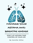 Manage Your Asthma And Breathe Easier (eBook, ePUB)