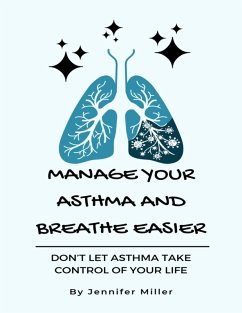 Manage Your Asthma And Breathe Easier (eBook, ePUB) - Miller, Jennifer