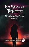 Lady Eureka; or, The Mystery A Prophecy of the Future Volume 2 (eBook, ePUB)
