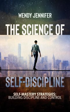Cover The Science of Self-Discipline, Self-Mastery Strategies, Building Discipline and Control (eBook, ePUB)
