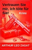 Vertrauen Sie mir, ich töte für Sie! Krimi (eBook, ePUB) Vertrauen Sie mir, ich töte für Sie! Krimi (eBook, ePUB)