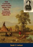 Capture and Escape from the Sioux: The Ordeals of an American Pioneer Woman Captured by Indians in 1864 (eBook, ePUB) Capture and Escape from the Sioux: The Ordeals of an American Pioneer Woman Captured by Indians in 1864 (eBook, ePUB)