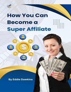 How You Can Become a Super Affiliate (eBook, ePUB) Cover How You Can Become a Super Affiliate (eBook, ePUB)