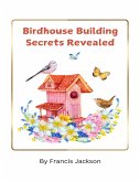 Birdhouse Building Secrets Revealed (eBook, ePUB)