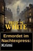 Ermordet im Nachtexpress: Krimi (eBook, ePUB)