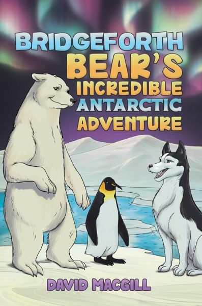 Bridgeforth Bear's Incredible Antarctic Adventure (eBook, ePUB) Bridgeforth Bear's Incredible Antarctic Adventure (eBook, ePUB)
