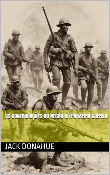 As contribuicoes do negro na primeira guerra (eBook, ePUB) As contribuicoes do negro na primeira guerra (eBook, ePUB)