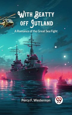 With Beatty off Jutland A Romance of the Great Sea Fight (eBook, ePUB) - Westerman, Percy F