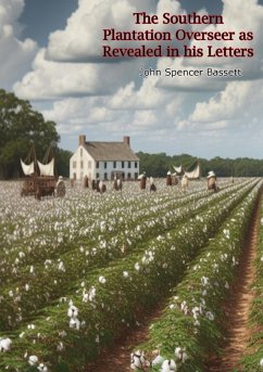 Southern Plantation Overseer as Revealed in his Letters (eBook, ePUB) - Bassett, John Spencer; Polk, James Knox