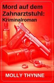 Mord auf dem Zahnarztstuhl: Kriminalroman (eBook, ePUB)