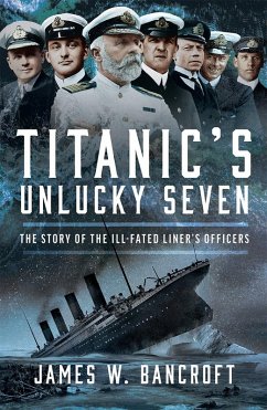 Titanic's Unlucky Seven (eBook, PDF) - James W Bancroft, Bancroft