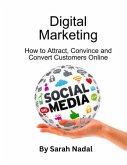 Digital Marketing: How to Attract, Engage and Convert Customers (eBook, ePUB) Digital Marketing: How to Attract, Engage and Convert Customers (eBook, ePUB)