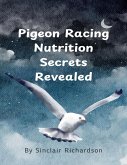 Pigeon Racing Nutrition Secrets Revealed (eBook, ePUB)
