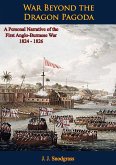 War Beyond the Dragon Pagoda: A Personal Narrative of the First Anglo-Burmese War 1824 - 1826 (eBook, ePUB) War Beyond the Dragon Pagoda: A Personal Narrative of the First Anglo-Burmese War 1824 - 1826 (eBook, ePUB)