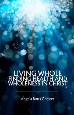 Cover Living Whole Finding Health and Wholeness in Christ (eBook, ePUB)