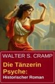 Die Tänzerin Psyche: Historischer Roman (eBook, ePUB)