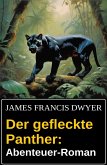 Der gefleckte Panther: Abenteuer-Roman (eBook, ePUB)