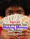 Secret Knowledge for Making Money On eBay (eBook, ePUB)