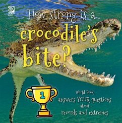 How strong is a crocodile's bite? World Book answers your questions about records and extremes (eBook, PDF) - King, Madeline
