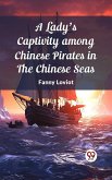 Lady's Captivity among Chinese Pirates in the Chinese Seas (eBook, ePUB)