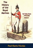 History of the Royal Marines: the Early Years 1664-1842: Volume 2 (eBook, ePUB) History of the Royal Marines: the Early Years 1664-1842: Volume 2 (eBook, ePUB)