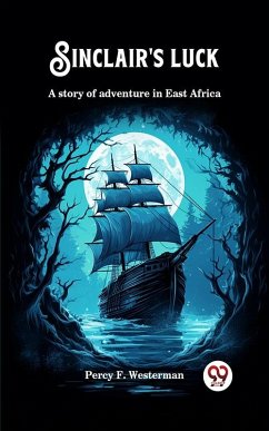 Sinclair's luck A story of adventure in East Africa (eBook, ePUB) - Westerman, Percy F