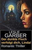 Der dunkle Fluch verfolgt dich, Linda! Romantic Thriller (eBook, ePUB) Der dunkle Fluch verfolgt dich, Linda! Romantic Thriller (eBook, ePUB)