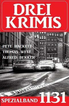 Drei Krimis Spezialband 1131 (eBook, ePUB) - Bekker, Alfred; West, Thomas; Hackett, Pete