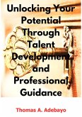 Unlocking Your Potential Through Talent Development and Professional Guidance (eBook, ePUB)