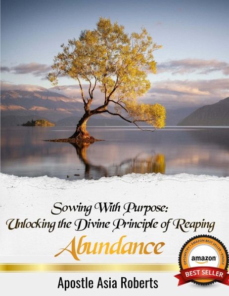 Sowing With Purpose: Unlocking the Divine Principle of Reaping Abundance (eBook, ePUB) Sowing With Purpose: Unlocking the Divine Principle of Reaping Abundance (eBook, ePUB)