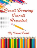 Pencil Drawing Secrets Revealed (eBook, ePUB)