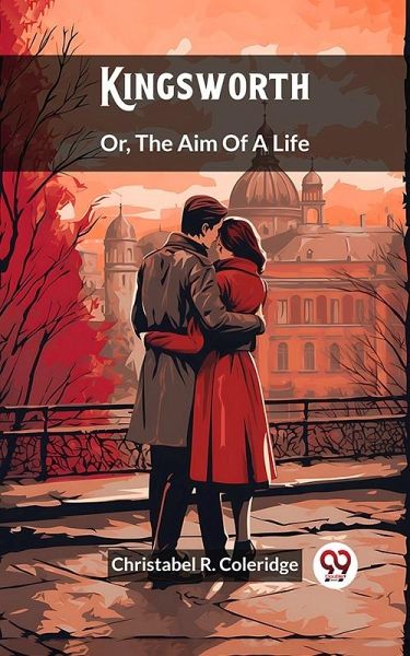 Kingsworth Or, The Aim Of A Life (eBook, ePUB) Kingsworth Or, The Aim Of A Life (eBook, ePUB)