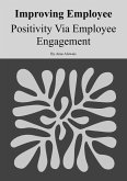 Improving Employee Positivity Via Employee Engagement (eBook, ePUB) Improving Employee Positivity Via Employee Engagement (eBook, ePUB)