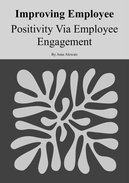 Improving Employee Positivity Via Employee Engagement (eBook, ePUB)