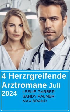 4 Herzrgreifende Arztromane Juli 2024 (eBook, ePUB) - Garber, Leslie; Palmer, Sandy; Brand, Max