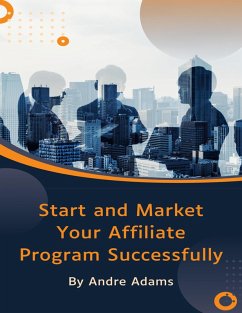 Start and Market Your Affiliate Program Successfully (eBook, ePUB) - Adams, Andre