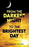 From the Darkest Night to the Brightest Day (eBook, ePUB) From the Darkest Night to the Brightest Day (eBook, ePUB)