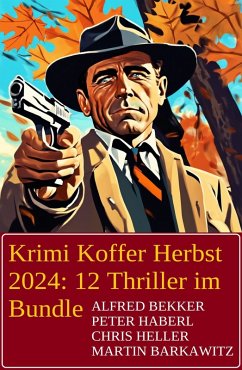 Krimi Koffer Herbst 2024: 12 Thriller im Bundle (eBook, ePUB) - Bekker, Alfred; Barkawitz, Martin; Haberl, Peter; Heller, Chris