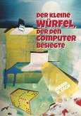 Der kleine Würfel, der den Computer besiegte (eBook, ePUB) Der kleine Würfel, der den Computer besiegte (eBook, ePUB)