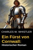 Ein Fürst von Cornwall: Historischer Roman (eBook, ePUB) Ein Fürst von Cornwall: Historischer Roman (eBook, ePUB)