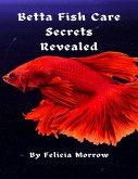 Betta Fish Care Secrets Revealed (eBook, ePUB)