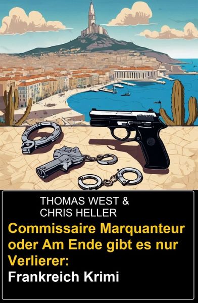 Commissaire Marquanteur oder Am Ende gibt es nur Verlierer: Frankreich Krimi (eBook, ePUB)