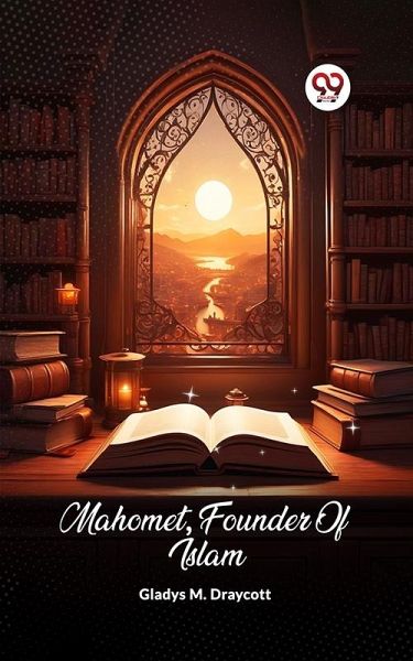 Mahomet, Founder Of Islam (eBook, ePUB) Mahomet, Founder Of Islam (eBook, ePUB)