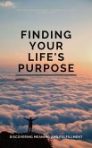 Finding Your Life's Purpose (eBook, ePUB) Finding Your Life's Purpose (eBook, ePUB)