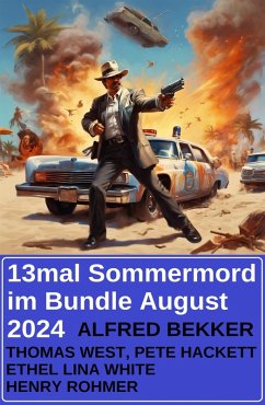 13mal Sommermord im Bundle August 2024 (eBook, ePUB) - Bekker, Alfred; Rohmer, Henry; Hackett, Pete; West, Thomas; White, Ethel Lina