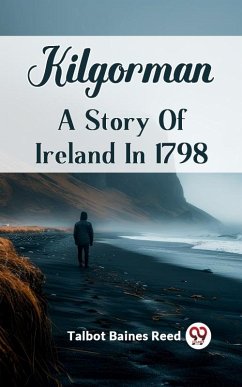 Kilgorman A Story Of Ireland In 1798 (eBook, ePUB) - Reed, Talbot Baines